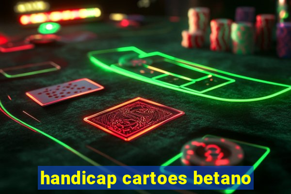 handicap cartoes betano